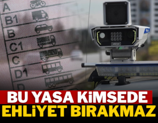Bu yasa kimsede ehliyet bırakmaz
