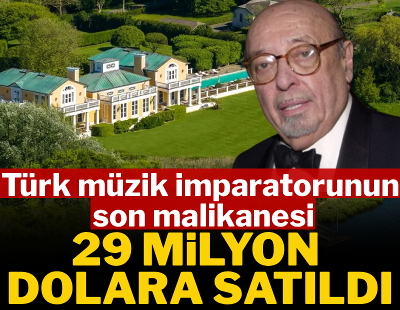 Türk müzik imparatorunun son malikanesi 29 milyon dolara satıldı