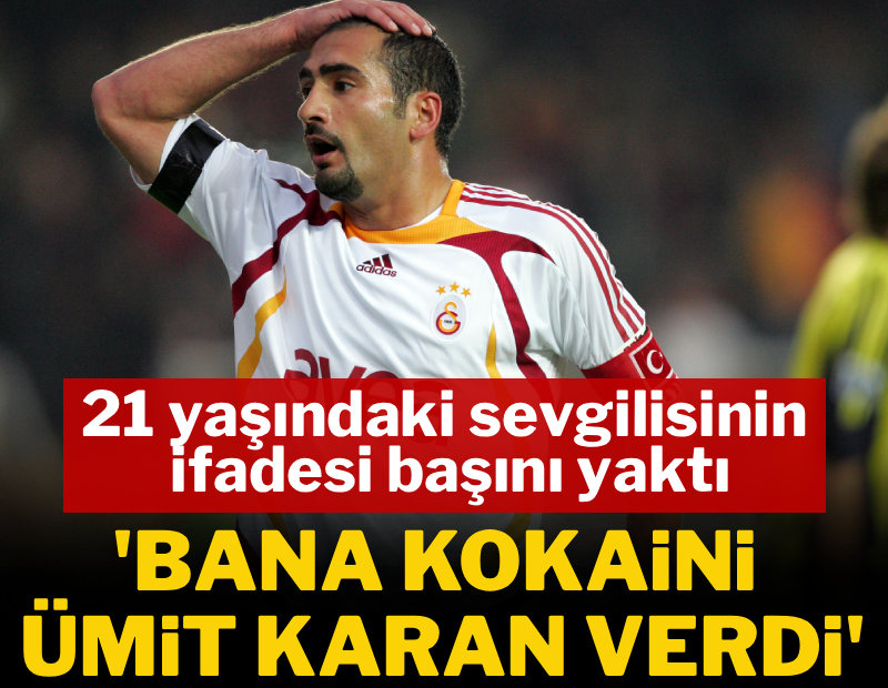 21 yaşındaki sevgilisinin ifadesi başını yaktı: 'Bana kokaini Ümit Karan verdi'