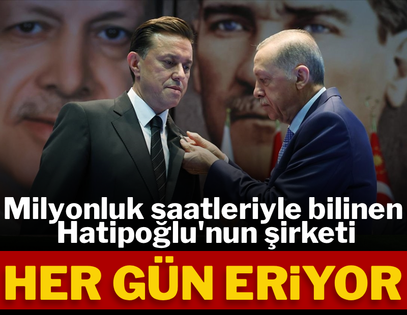 Milyonluk saatleriyle bilinen AKP'li Nebi Hatipoğlu'nun şirketi her gün eriyor