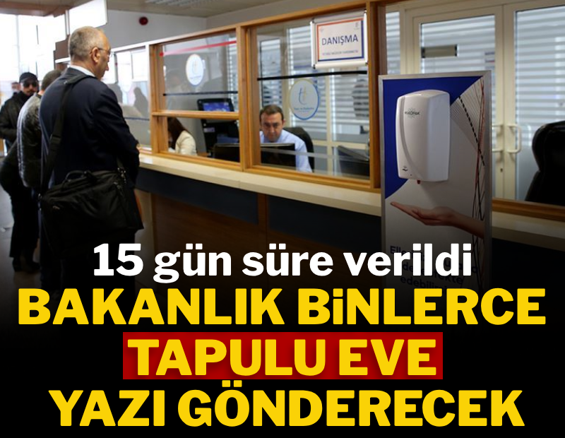 Bakanlık binlerce tapulu eve yazı göndermeye başladı: 15 gün süre verildi 