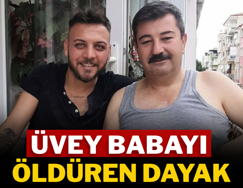 Üvey babayı öldüren dayak