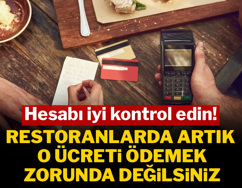 Hesabı iyi kontrol edin: Restoranda artık o ücreti ödemek zorunda değilsiniz
