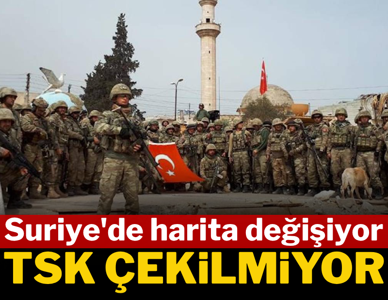 Suriye'de harita değişiyor: TSK çekilmiyor