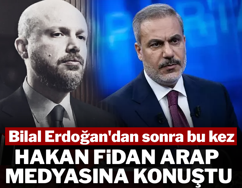 Bilal Erdoğan'dan sonra bu kez Hakan Fidan Arap medyasına konuştu