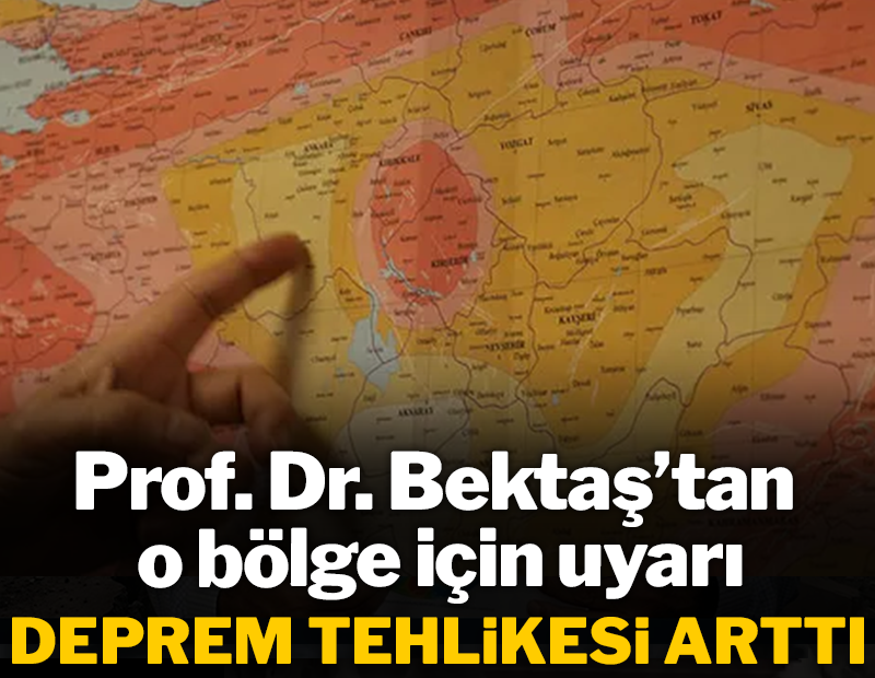 Prof. Dr. Bektaş o bölgeyi işaret etti! Deprem tehlikesinin arttığını açıkladı