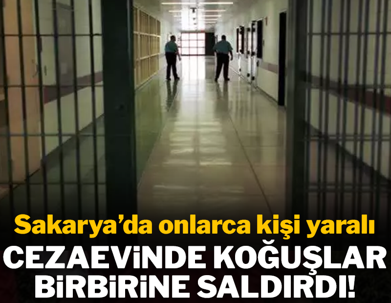 Sakarya’da cezaevinde koğuşlar birbirine girdi: 21 yaralı