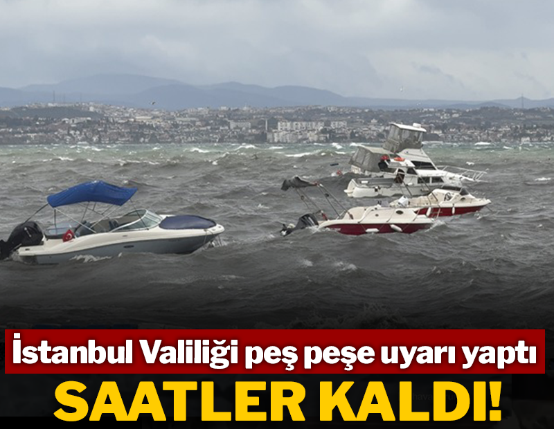 İstanbul Valiliği bir kez daha uyardı! Fırtına için saat verildi