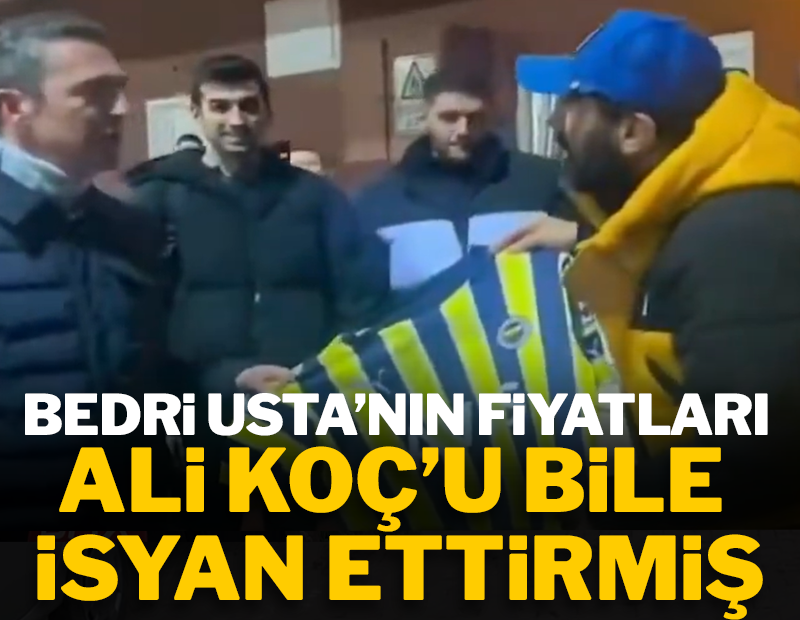 Bedri Usta'nın fiyatları Ali Koç'u bile isyan ettirmiş