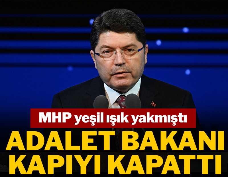 MHP yeşil ışık yakmıştı; Adalet Bakanı kapıyı kapattı