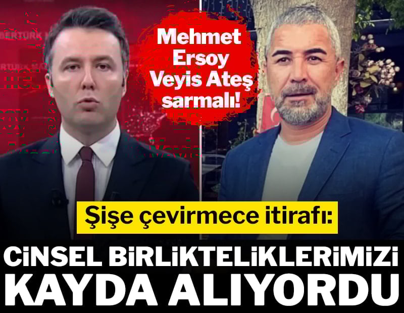 Mehmet Akif Ersoy–Veyis Ateş sarmalı! Şişe çevirmece itirafı: 'Cinsel birlikteliklerimizi kayda alıyordu'