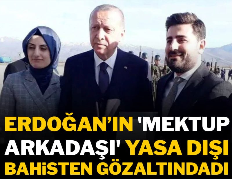 Erdoğan'ın 'mektup arkadaşına' yasa dışı bahis gözaltısı
