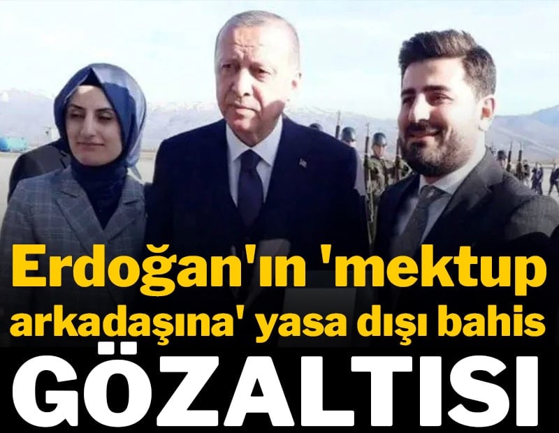 Erdoğan'ın 'mektup arkadaşına' yasa dışı bahis gözaltısı