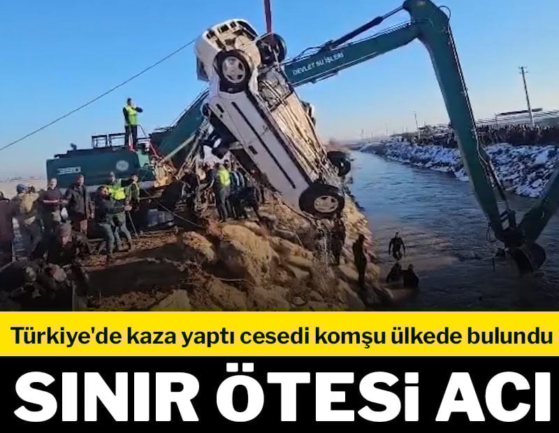 Sınır ötesi acı! Cesedi 19 gün sonra Suriye'de bulundu