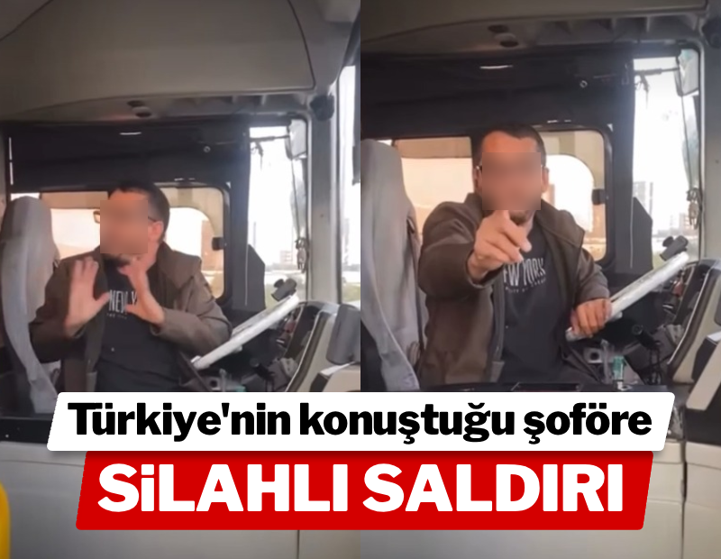 Türkiye'nin konuştuğu şoföre silahlı saldırı 