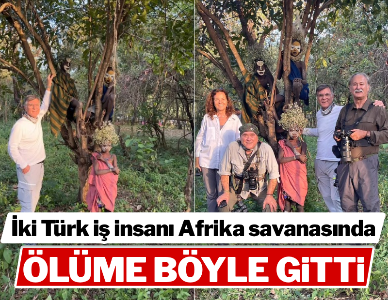 İki Türk iş insanı Afrika savanasında ölüme böyle gitti