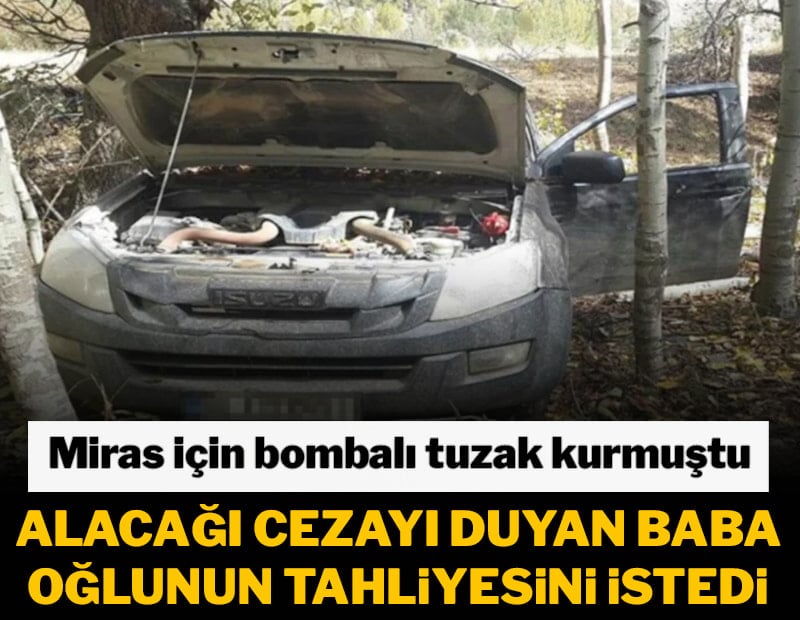 Miras için kendisini patlayıcı ile öldürmek isteyen oğlundan şikayetçi olmadı