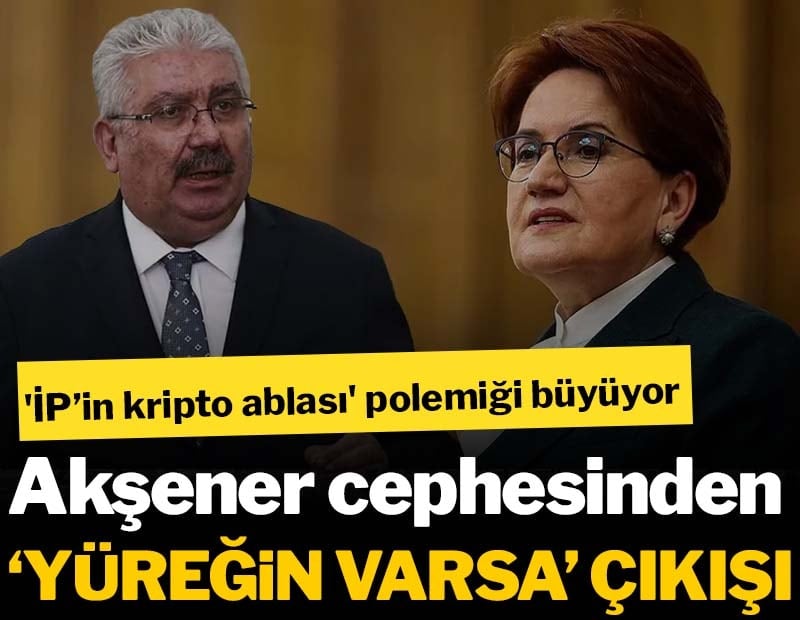 'İP’in kripto ablası' polemiği büyüyor: Akşener cephesinden sert çıkış