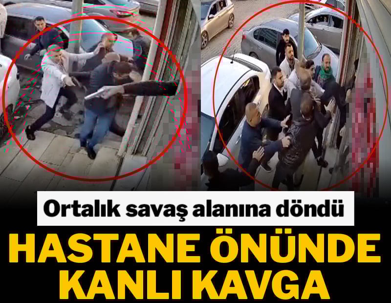 Hastane önündeki kavgada ortalık savaş alanına döndü
