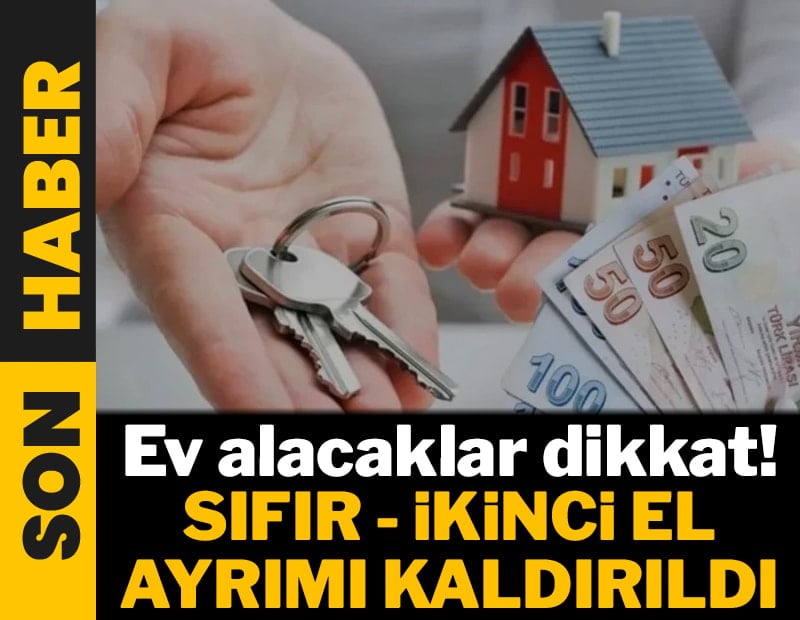 Ev alacaklar dikkat! Sıfır - ikinci el konut ayrımı kaldırıldı