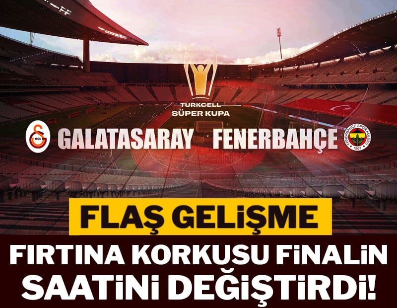 Son dakika! Fırtına korkusu derbinin saatini değiştirdi