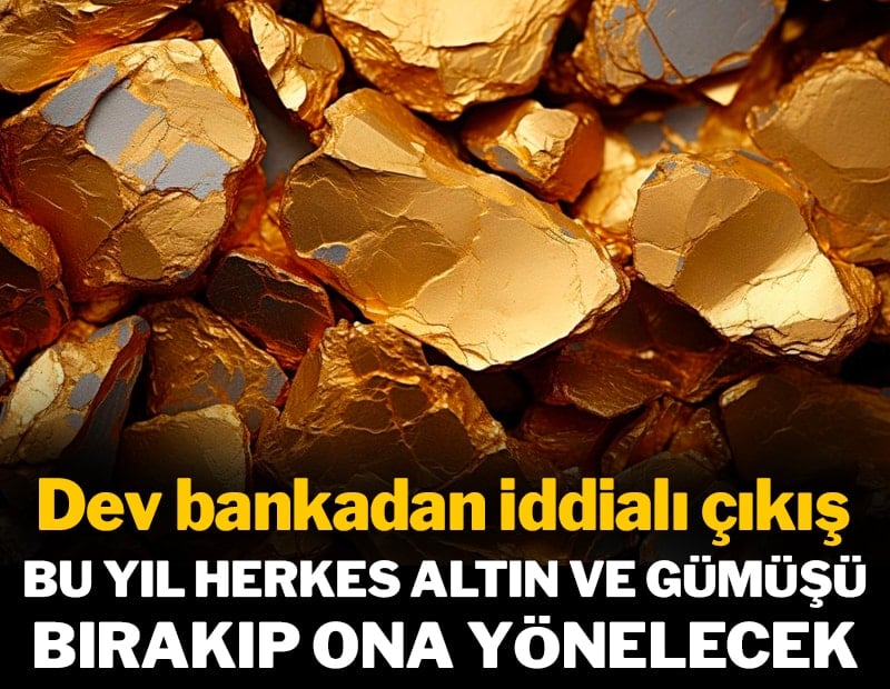 Dev bankadan iddialı çıkış: Bu yıl herkes altın ve gümüşü bırakıp ona yönelecek