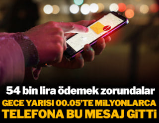 Gece yarısı 00.05'te milyonlarca telefona bu mesaj gitti: 54 bin lira ödemek zorundalar