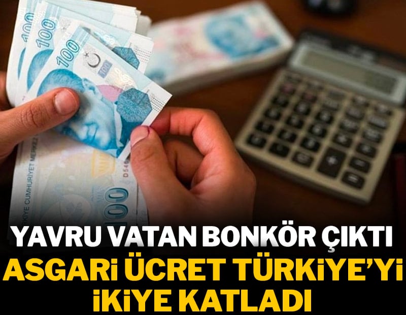 Yavru Vatan bonkör çıktı, asgari ücret Türkiye'yi ikiye katladı