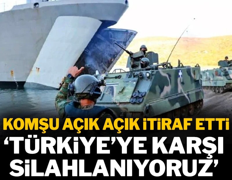 Komşu açık açık itiraf etti: 'Türkiye'ye karşı silahlanıyoruz'