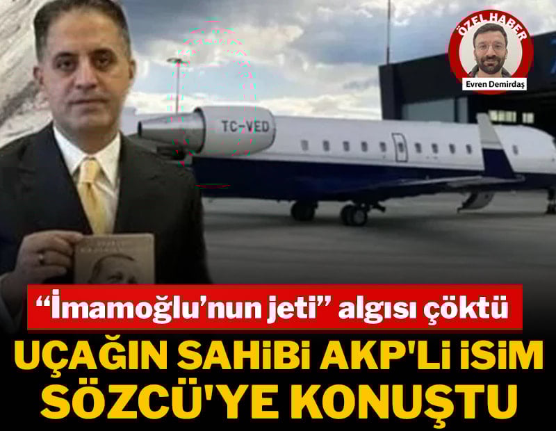 Uçağın sahibi AKP'li isim SÖZCÜ'ye konuştu