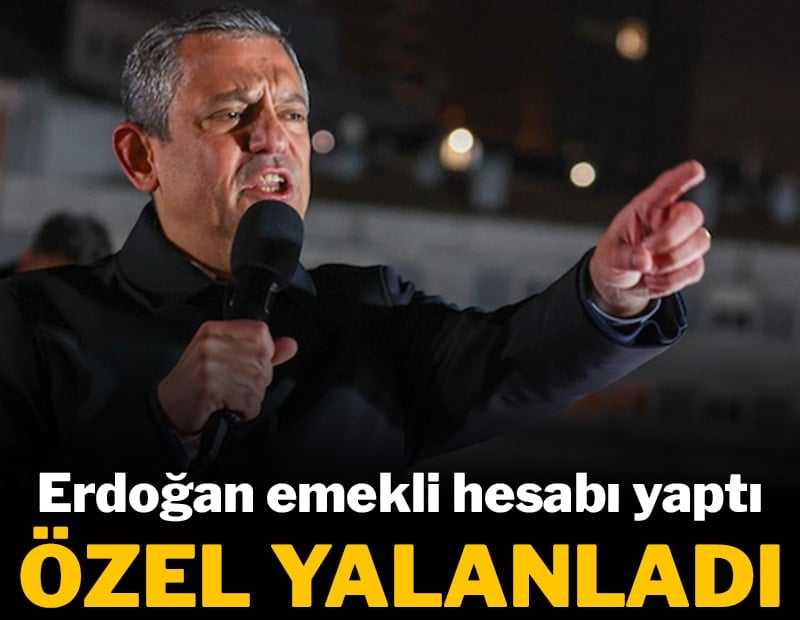 Erdoğan emekli hesabı yaptı, Özgür Özel yalanladı