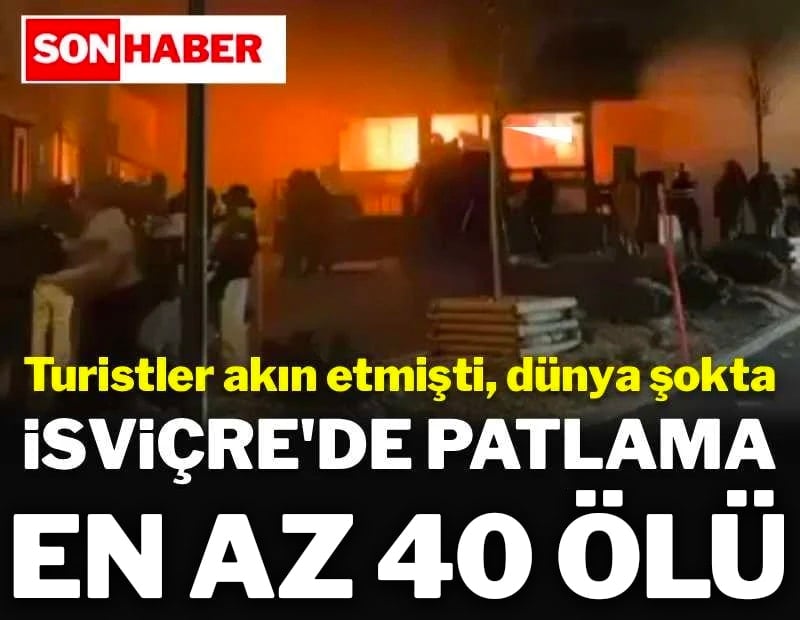 Dünya şokta! İsviçre'de kayak merkezinde patlama... Çok sayıda ölü var