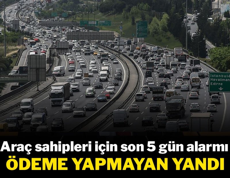 Araç sahipleri için son 5 gün alarmı! Kritik sürece girildi, ödeme yapmayan yandı