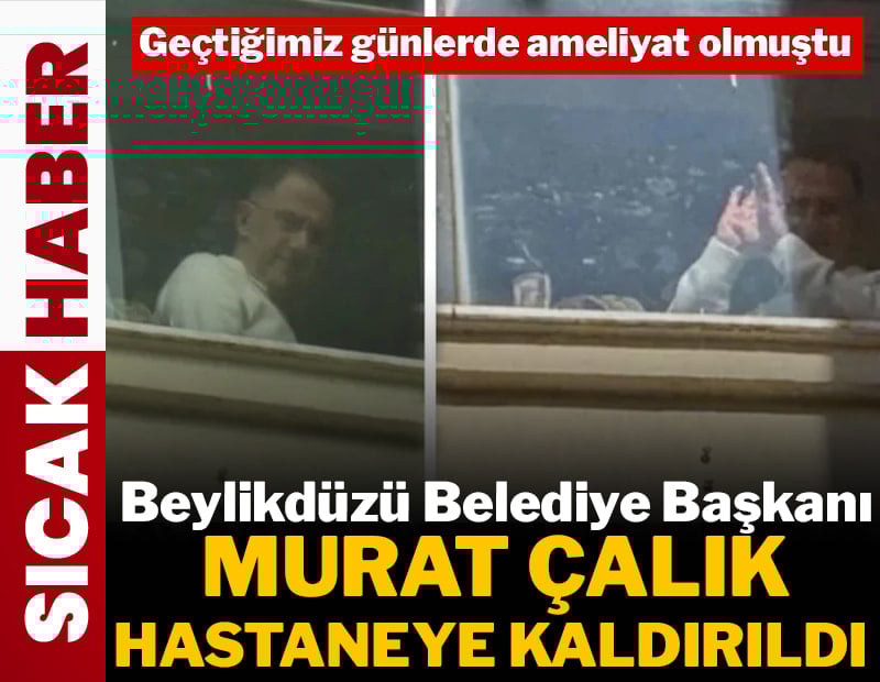 Mehmet Murat Çalık hastaneye sevk edildi