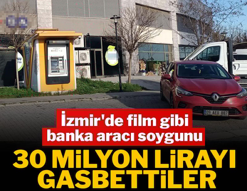 İzmir'de film gibi banka aracı soygunu: 30 milyon lirayı gasbettiler