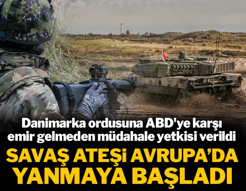 Savaş ateşi Avrupa'da yanmaya başladı: Danimarka ordusuna ABD'ye karşı 'vur' emri verildi