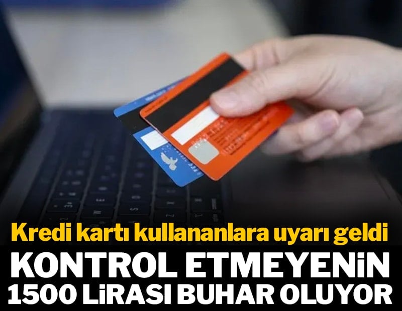 Kredi kartı kullananlara uyarı: Kontrol etmeyenin 1500 TL'si buhar oluyor