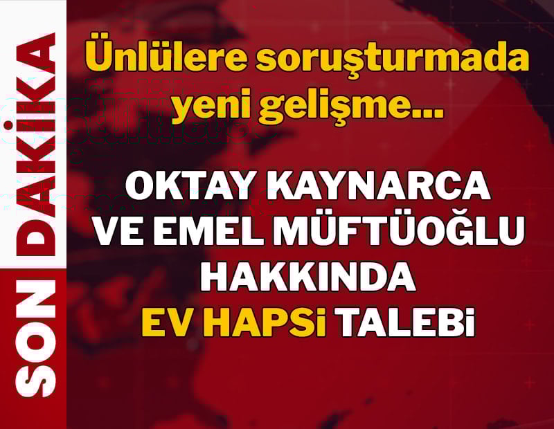 Oktay Kaynarca ve Emel Müftüoğlu hakkında adli kontrol talebi