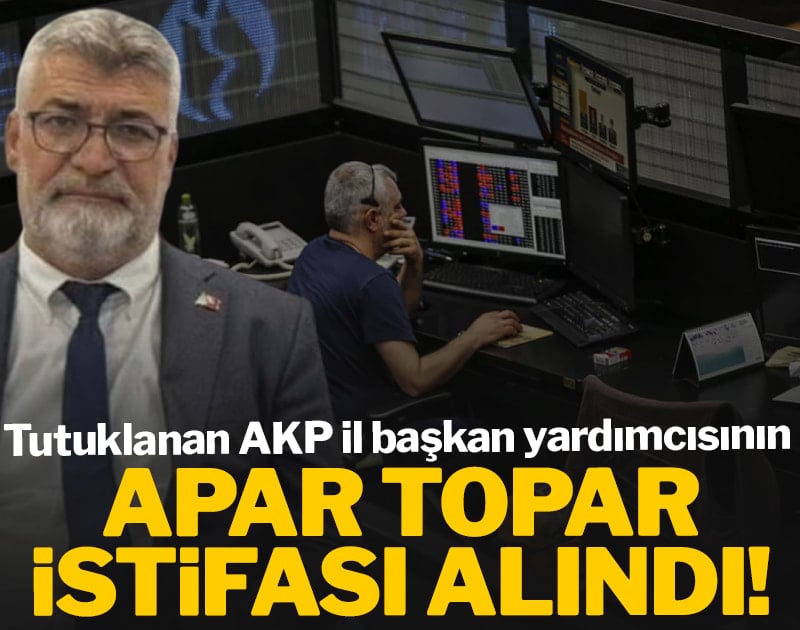 Tutuklanan AKP il başkan yardımcısının apar topar istifası alındı