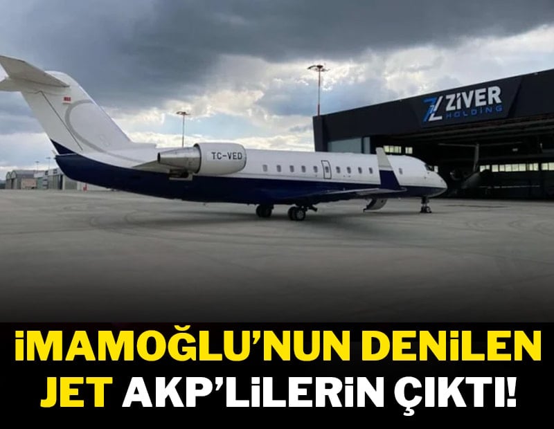 İmamoğlu’nun denilen jet AKP'lilerin çıktı