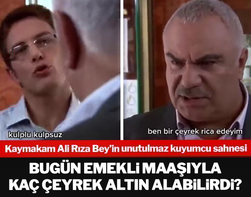Kaymakam Ali Rıza Bey emekli maaşıyla bugün kaç çeyrek altın alabilirdi?