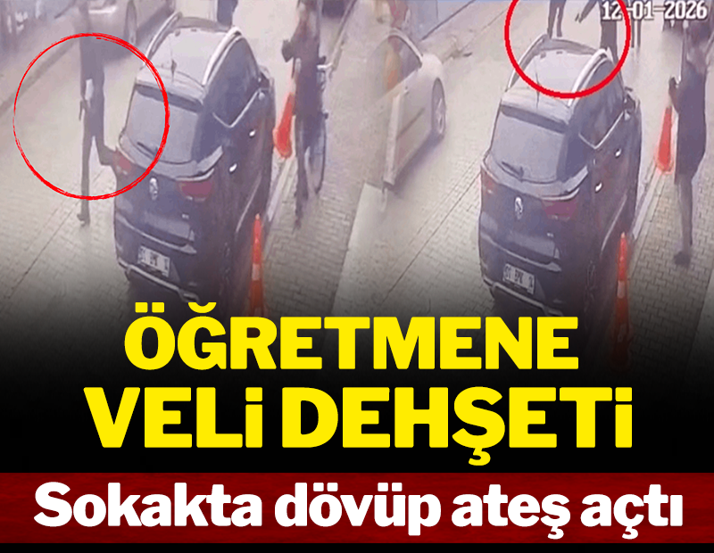 Öğretmene veli dehşeti: Sokak ortasında dövüp ateş açtı