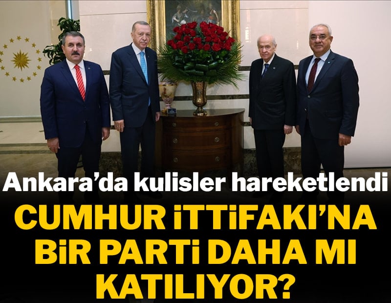 Cumhur İttifakı'na bir parti daha mı katılıyor?