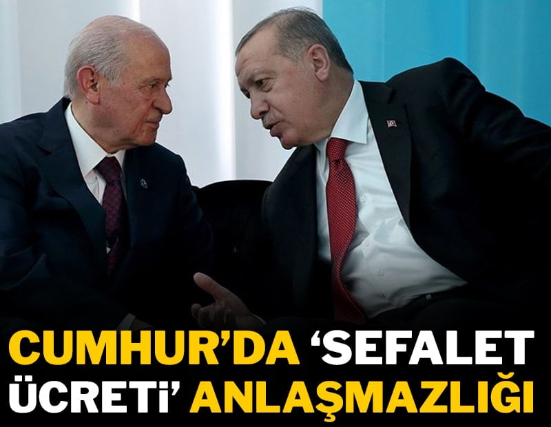 Cumhur'da 'sefalet ücreti' anlaşmazlığı