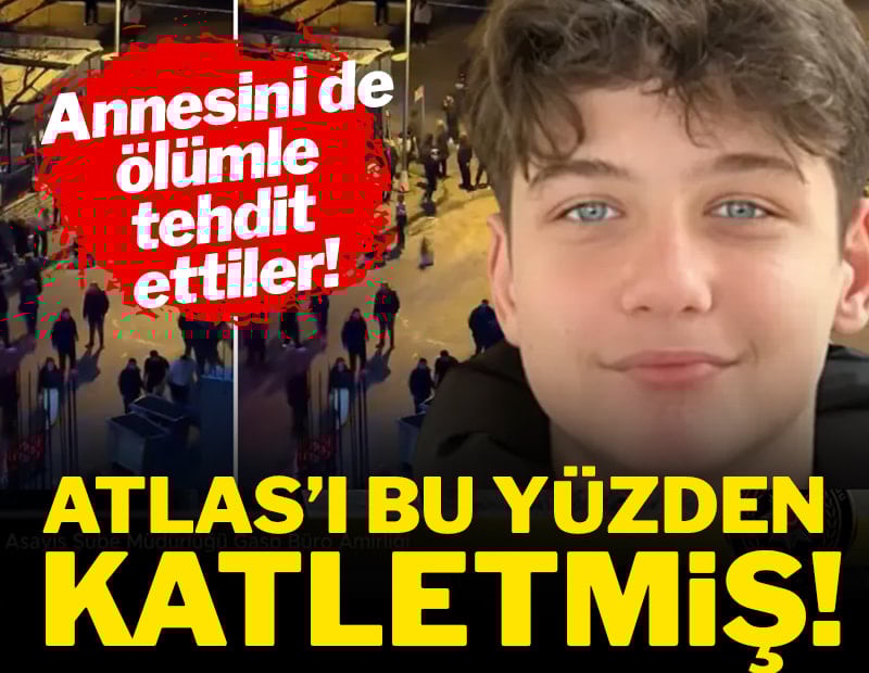 17 yaşındaki Atlas'ı bu yüzden katletmiş! Annesini de tehdit etmeye başladılar!