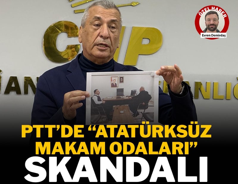 PTT’de “Atatürksüz makam odaları” skandalı