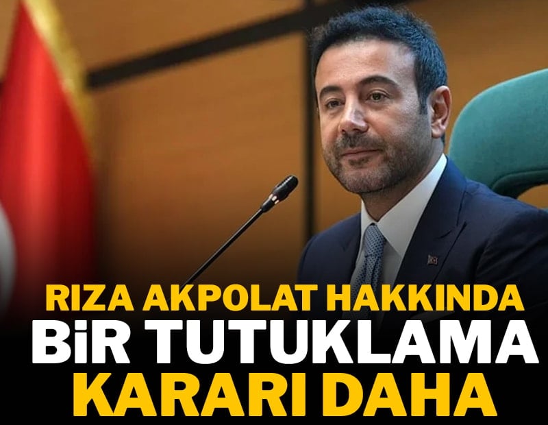 Rıza Akpolat hakkında bir tutuklama kararı daha