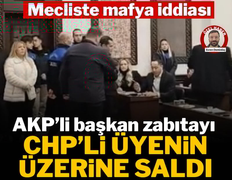 Mecliste mafya iddiası: AKP’li başkan zabıtayı CHP’li üyenin üzerine saldı