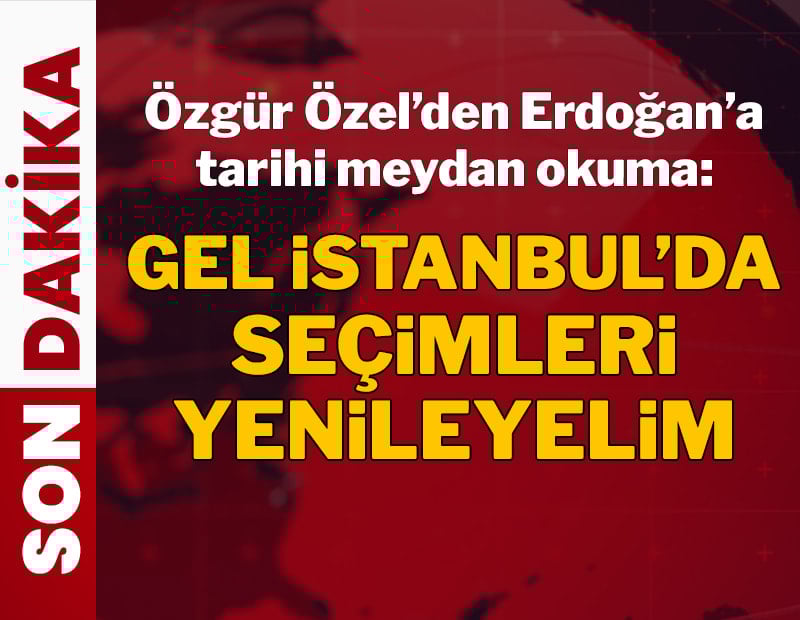 Özgür Özel’den Erdoğan’a tarihi meydan okuma