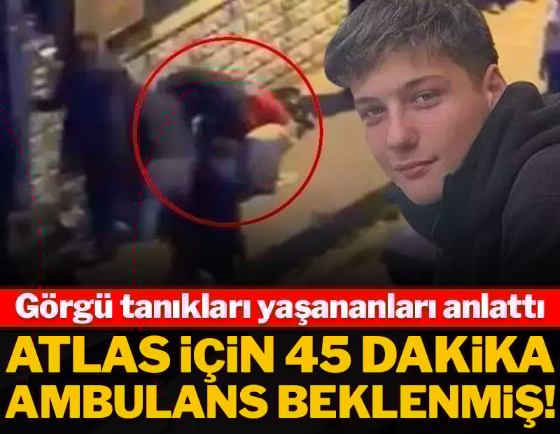 Atlas için 45 dakika ambulans beklenmiş!